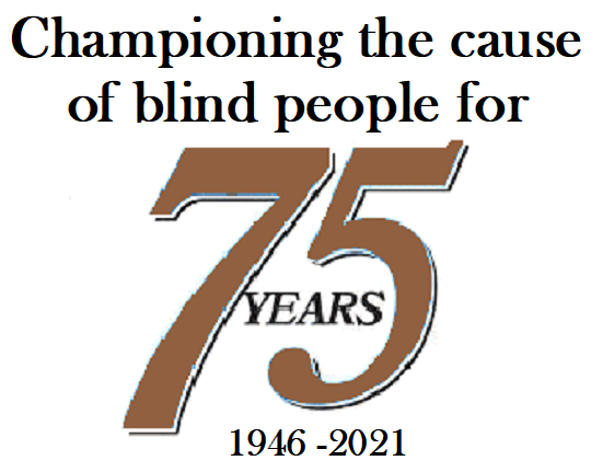 Championing the cause of blind people for 75 Years. 1946-2021